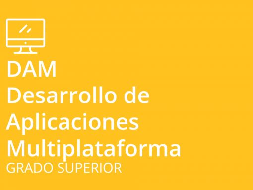 Ciclo formativo de Grado Superior en Desarrollo de Aplicaciones Multiplataforma (DAM)