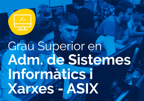 Cicle Formatiu de Grau Superior en Administració de Sistemes Informàtics i Xarxes – ASIX