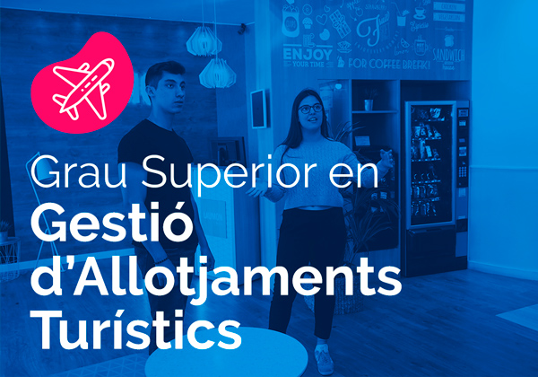 Cicle Formatiu de Grau Superior en Gestió d’Allotjaments Turístics