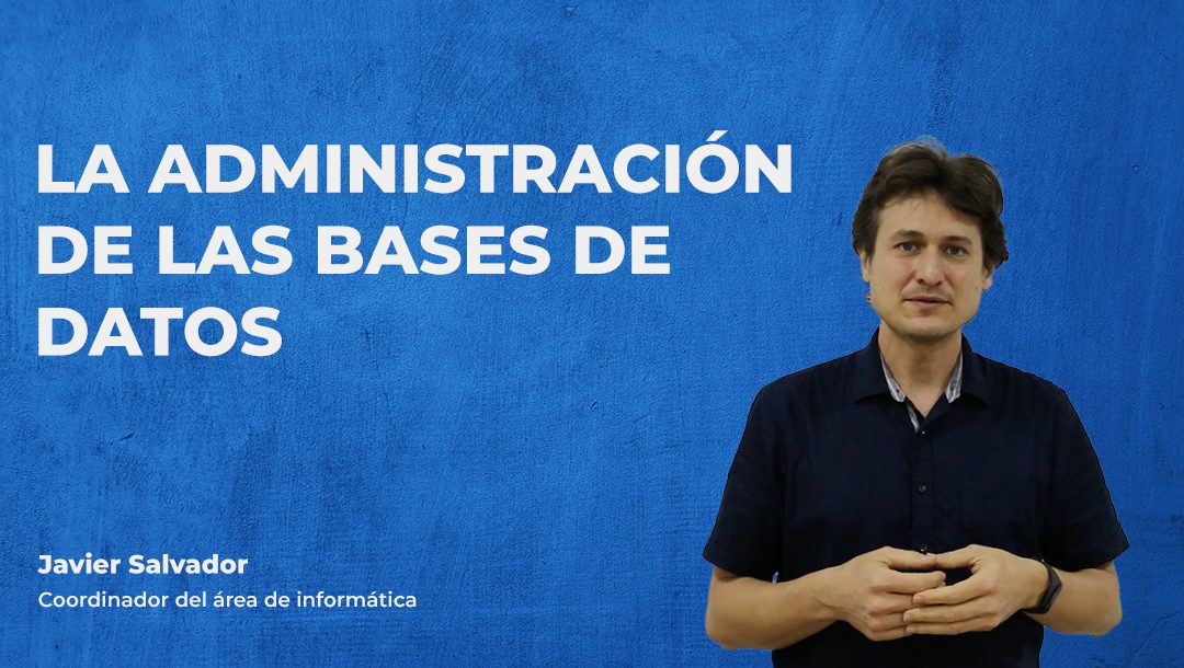 La administración de las bases de datos – Javier Salvador