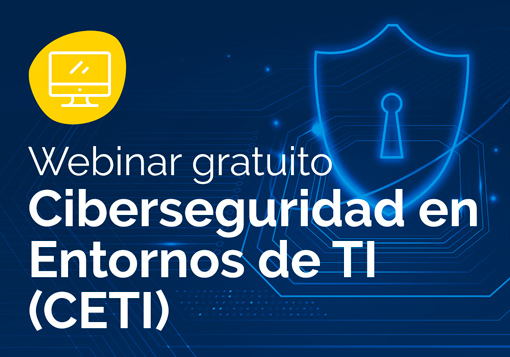 Webinar en Ciberseguridad en Entornos de las Tecnologías de la Información (CETI)